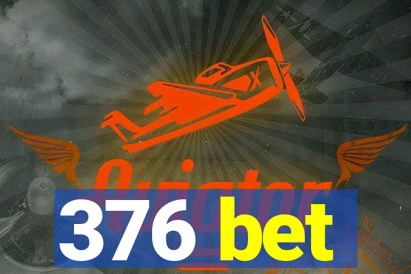 376 bet